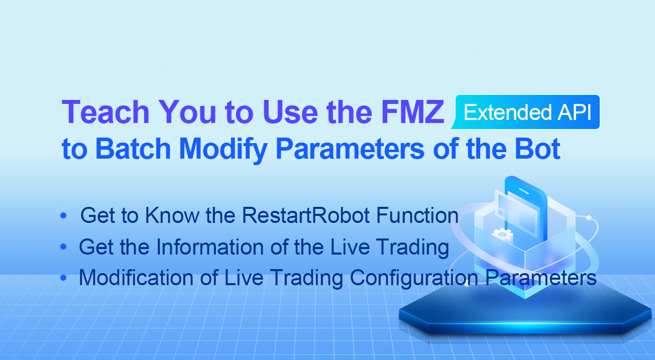 Teach You to Use the FMZ Extended API to Batch Modify Parameters of the Bot