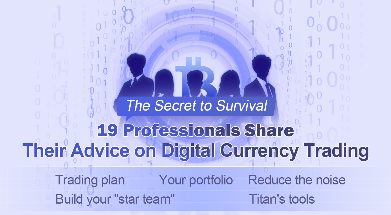 The Secret to Survival: 19 Professionals Share Their Advice on Digital Currency Trading