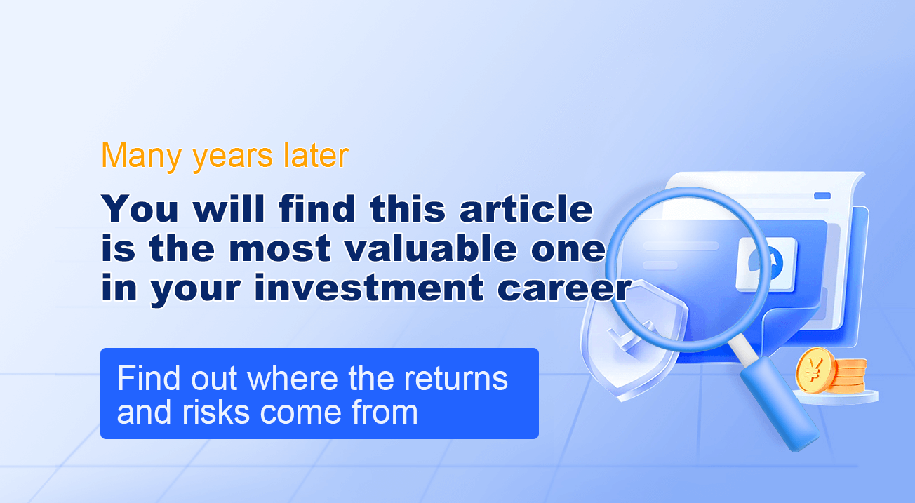 Many years later, you will find this article is the most valuable one in your investment career - find out where the returns and risks come from