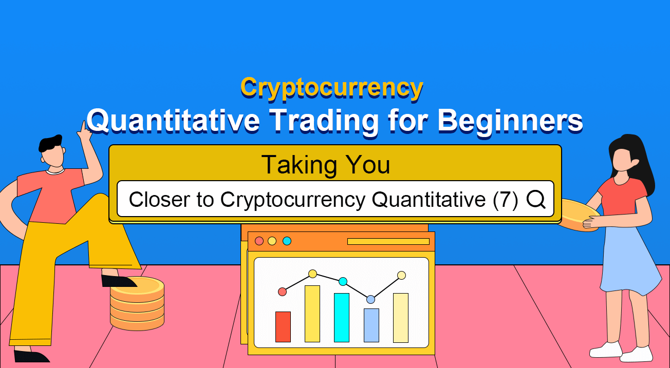 Cryptocurrency Quantitative Trading for Beginners - Taking You Closer to Cryptocurrency Quantitative (7)