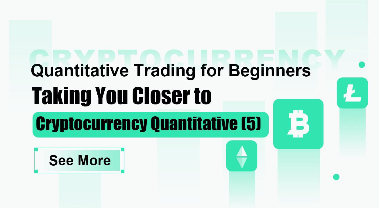 Cryptocurrency Quantitative Trading for Beginners - Taking You Closer to Cryptocurrency Quantitative (5)