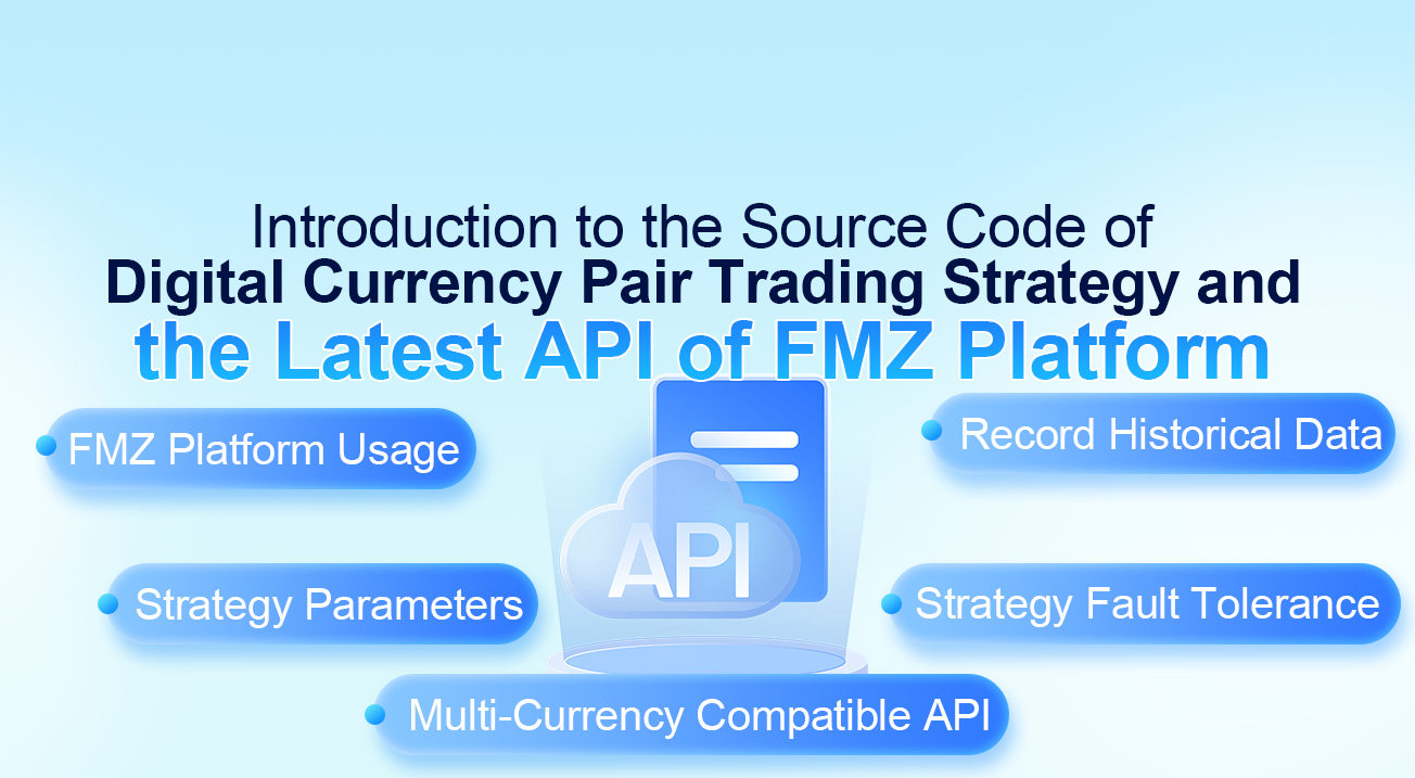 Introduction to the Source Code of Digital Currency Pair Trading Strategy and the Latest API of FMZ Platform